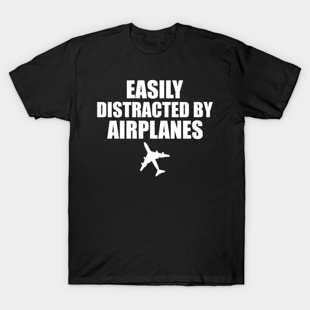 Airplane Pilot - Easily distracted by airplanes w T-Shirt by KC Happy Shop